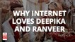 Why does the Internet Love Deepika and Ranveer?