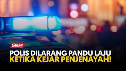 Polis dilarang pandu laju ketika kejar penjenayah!