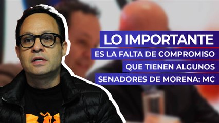 Lo importante es la falta de compromiso que tienen algunos senadores de Morena: MC