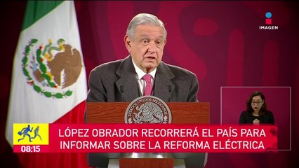López Obrador recorrerá el país para informar sobre Reforma Eléctrica