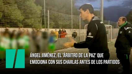 Ángel Jiménez, el 'Árbitro de la Paz' que emociona con sus charlas antes de los partidos