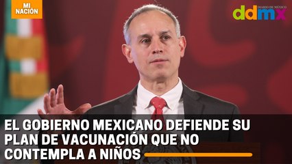 El Gobierno mexicano defiende su plan de vacunación que no contempla a niños