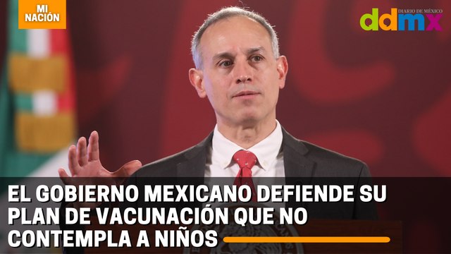 El Gobierno mexicano defiende su plan de vacunación que no contempla a niños
