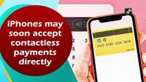 iPhones may soon accept contactless payments directly