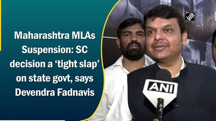 Maharashtra MLAs Suspension: SC decision a ‘tight slap’ on govt, says Devendra Fadnavis