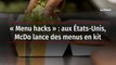 « Menu hacks » : aux États-Unis, McDo lance des menus en kit