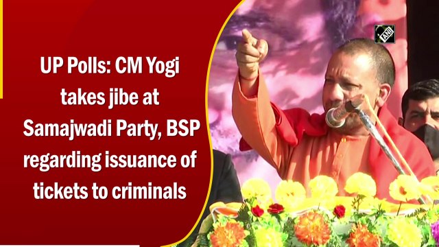 UP Polls: CM Yogi takes jibe at Samajwadi Party, BSP regarding issuance of tickets to criminals