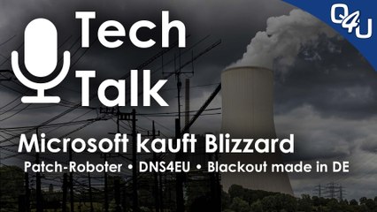 Microsoft kauft Blizzard, Patch-Roboter, DNS4EU, Blackout made in Germany | QSO4YOU.com TT #44