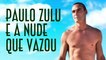 Paulo Zulu e a nude que vazou - EMVB - Emerson Martins Video Blog 2016