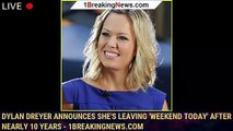 Dylan Dreyer Announces She's Leaving 'Weekend Today' After Nearly 10 Years - 1breakingnews.com