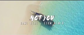 Dj Slow Remix ___ Rawi Beat - Not You ( Slow Remix )