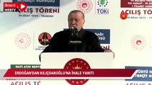 Erdoğan'dan Kılıçdaroğlu'na 'İhale' yanıtı