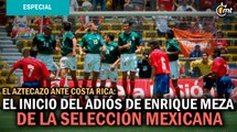 El Aztecazo ante Costa Rica: el inicio del adiós de Enrique Meza de la Selección Mexicana