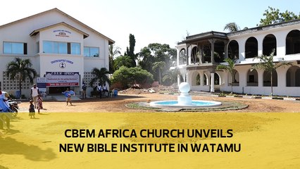CBEM Africa church unveils new bible institute in Watamu