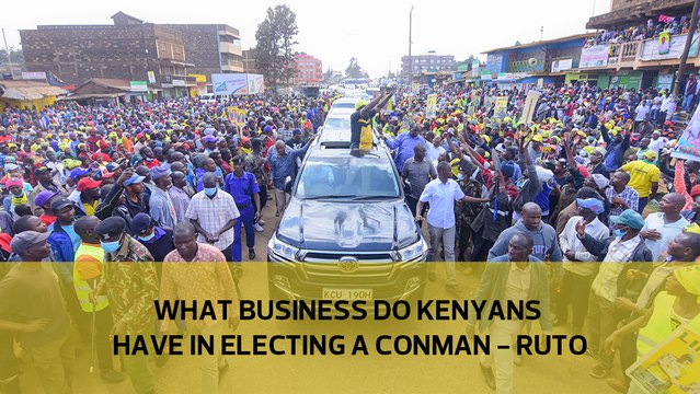 What business do Kenyans have in electing a conman - Ruto