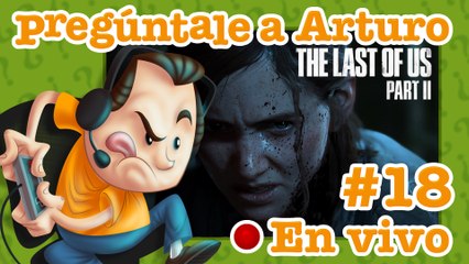The Last of Us Part II #18 | Pregúntale a Arturo en Vivo (29/01/2022)