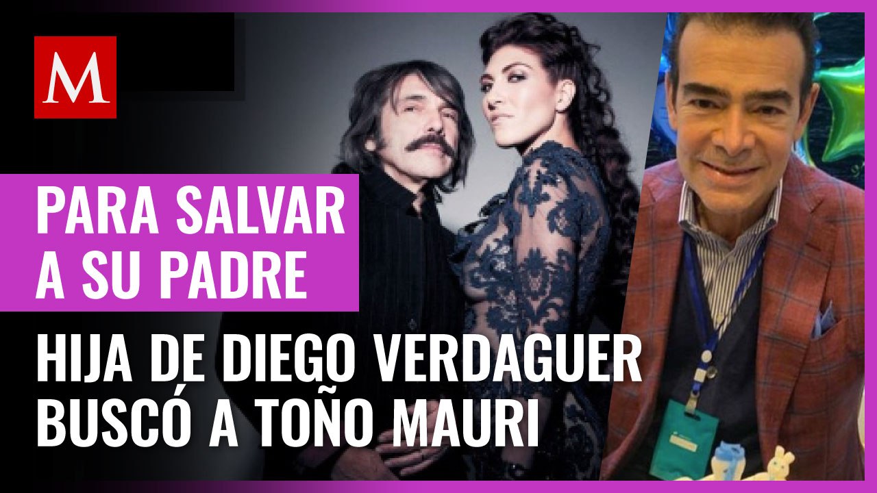 Hija de Diego Verdaguer habría buscado a Toño Mauri para pedirle ayuda y salvar a su padre
