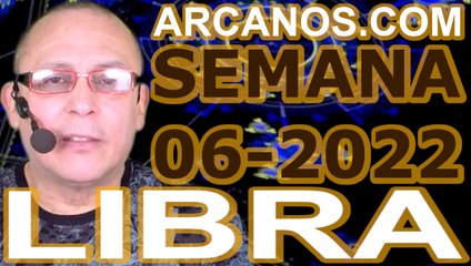 LIBRA - Horóscopo ARCANOS.COM 30 de enero al 5 de febrero de 2022 - Semana 06