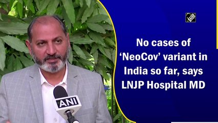 No cases of ‘NeoCov’ variant in India so far, says LNJP Hospital MD