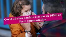 Covid-19 chez l’enfant : les cas de PIMS en forte augmentation