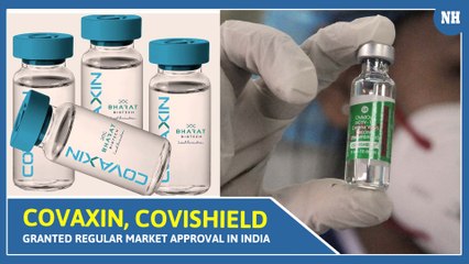 Covaxin, Covishield granted regular market approval in India