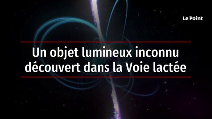 Un objet lumineux inconnu découvert dans la Voie lactée
