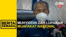 Muhyiddin dah lupakan Muafakat Nasional