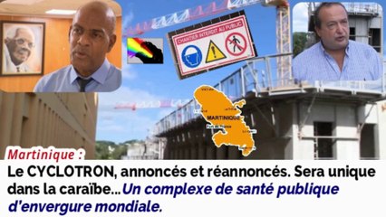 LE CYCLOTRON de Martinique, annoncé depuis des années, sera unique dans la caraïbe, dès 2023.