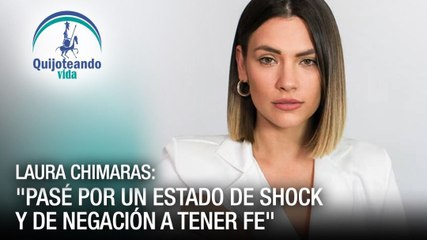 Laura Chimaras: “Nunca Pierdas La Fe” - Quijoteando Vida con William Echeverría