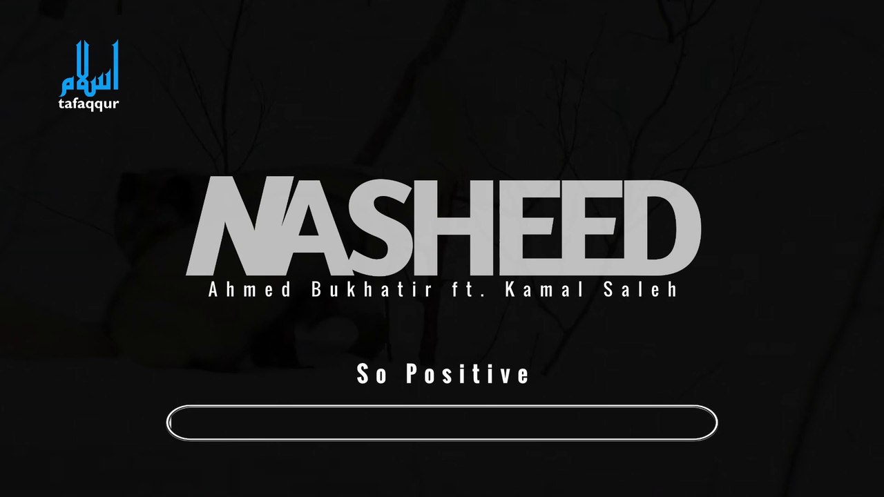 So Positive | Ahmed Bukhatir ft. Kamal Saleh | Nasheed