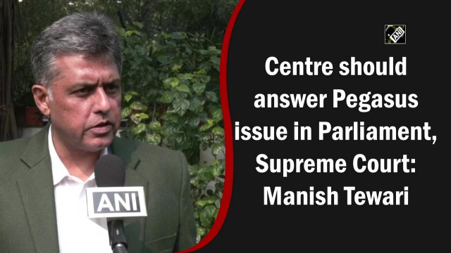 Centre should answer Pegasus issue in Parliament, Supreme Court: Manish Tewari