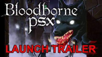 Bloodborne PSX Launch Trailer