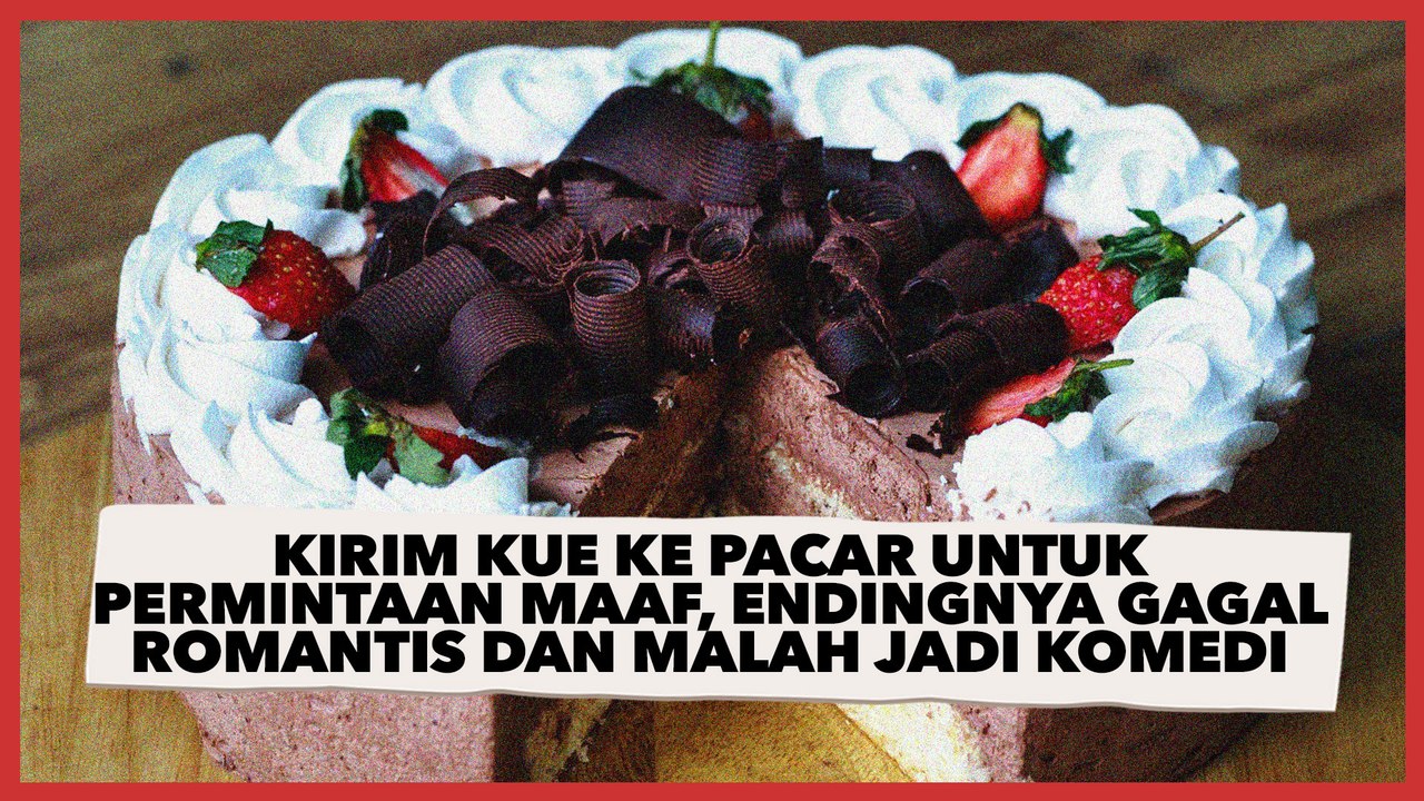 Kirim Kue ke Pacar untuk Permintaan Maaf, Endingnya Gagal Romantis dan Malah Jadi Komedi