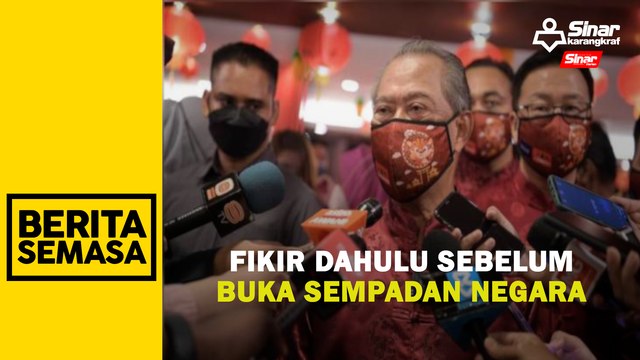 Fikir dahulu sebelum buka sempadan negara