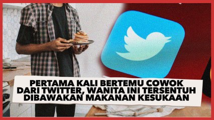 Pertama Kali Bertemu dengan Cowok Twitter, Wanita Ini Tersentuh Dibawakan Makanan Kesukaan
