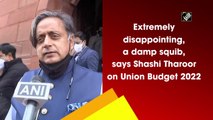 Extremely disappointing, a damp squib, says Shashi Tharoor on Union Budget 2022