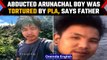 Arunachal teenager was tortured by PLA in Chinese custody, alleges father | Oneindia News