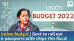 Union Budget | Govt to roll out e-passports with chips this fiscal