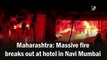 Massive fire breaks out at hotel in Navi Mumbai in Maharashtra