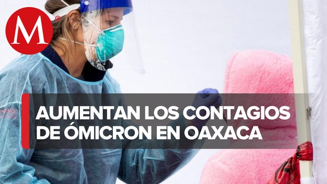 Oaxaca reporta 84 casos de variante ómicron y 10 hospitales saturados por covid