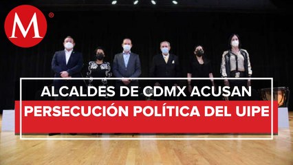 Persecución política, investigación por parte de la UIPE: alcaldes de oposición en CdMx