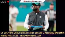 Ex-Dolphins coach Brian Flores sues NFL, alleging racism in hiring practices - 1breakingnews.com
