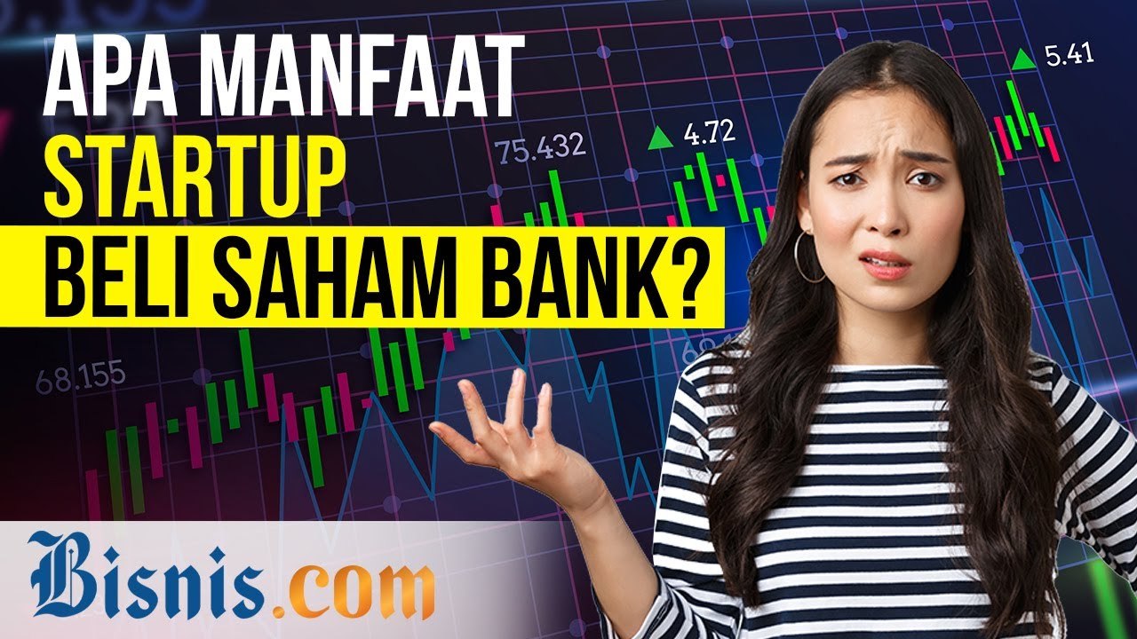 Startup Berbondong-bondong Beli Saham Bank, Ada Apa Ya?