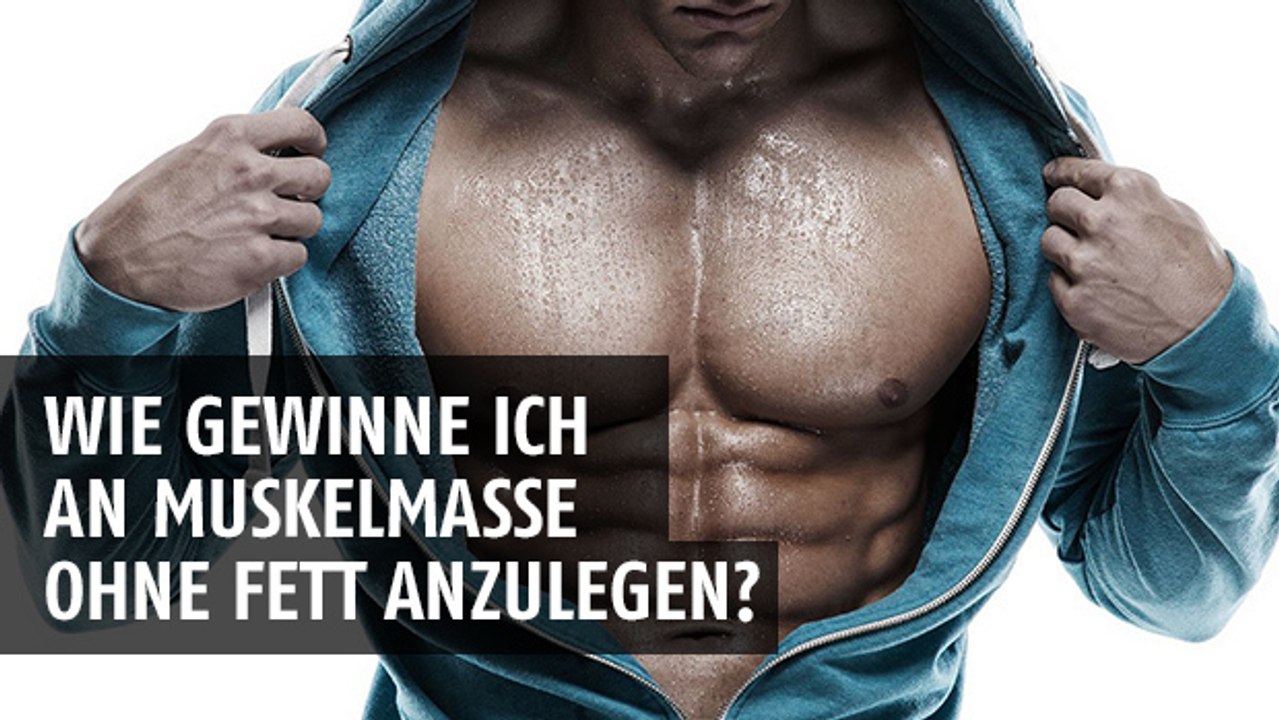 Wie gewinne ich an muskelmasse, ohne fett anzulegen?