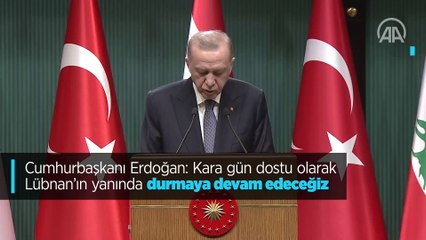 Cumhurbaşkanı Erdoğan: Kara gün dostu olarak Lübnan'ın yanında durmaya devam edeceğiz