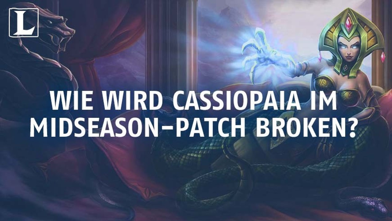 League of legends: dank welcher technik wird cassiopeia broken auf dem mid-season-patch?