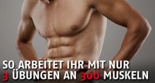 Ein Spezialist hat ein einmaliges Trainingsprogramm entwickelt: 300 Muskeln mit 3 Übungen trainieren!