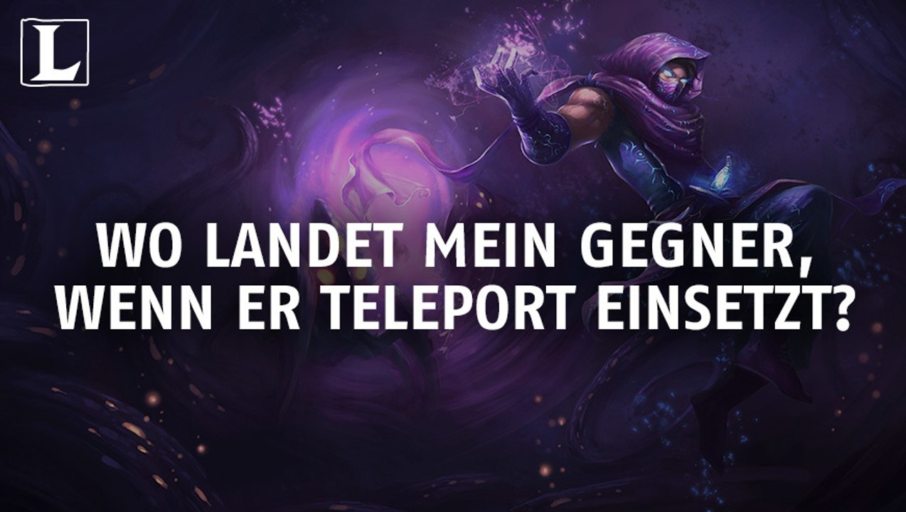 League of Legends: Wo landet mein Gegner, wenn er Teleport einsetzt?