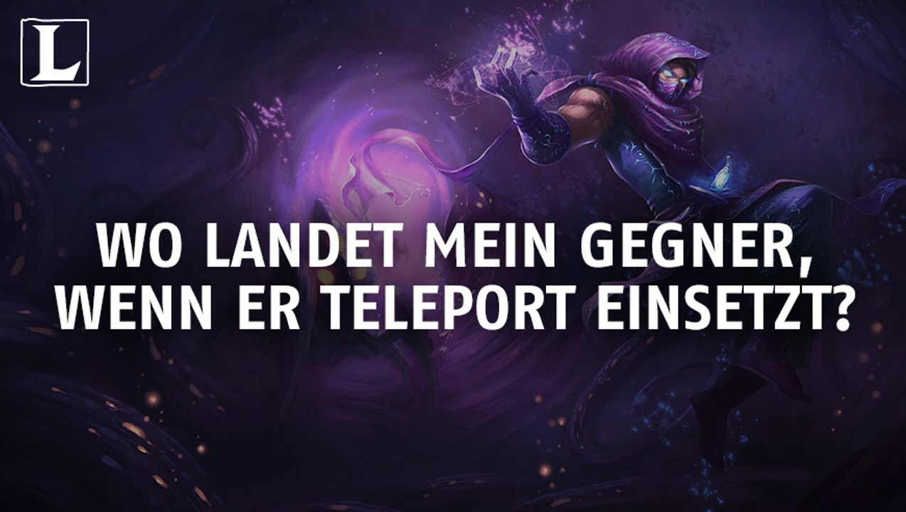 League of legends: wo landet mein gegner, wenn er teleport einsetzt?