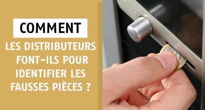Comment les distributeurs font-ils pour identifier les fausses pièces ?